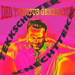 Der Tinnitus Generator (Feat. KnechtTekk)