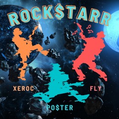 ROCKSTARR(XEROC x PO$TER x FLY)(PROD. CHOPSTiCK x Fedia)