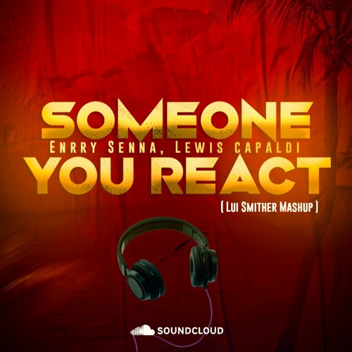 Enrry Senna, Lewis Capaldi - Someone You React  (Lui Smither Mashup)