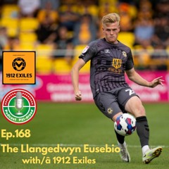 Ep.168 - The Llangedwyn Eusebio with guests The 1912 Exiles