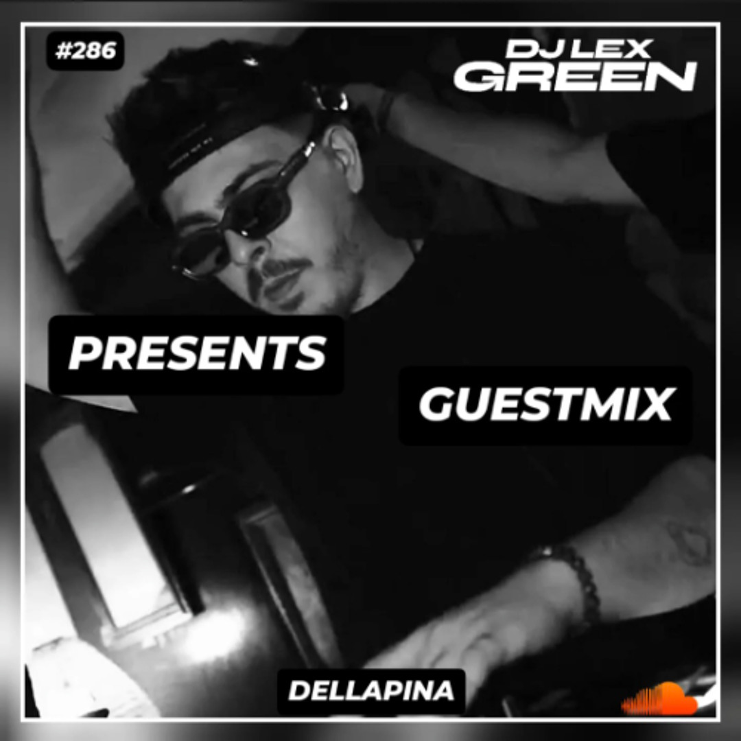 Stream DJ LEX GREEN presents GUESTMIX #286 - DELLAPINA (Corsica