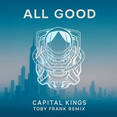Capital Kings All Good (Toby Frank remix)