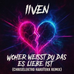 IIVEN - Woher Weißt Du Das Es Liebe Ist (ChrisElektro HardTekk Remix)