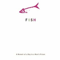 [Get] [EPUB KINDLE PDF EBOOK] Fish: A Memoir of a Boy in a Man's Prison by  T. J. Parsell 📌