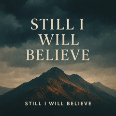 Still I Will Believe