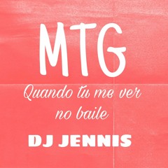 MTG - QUANDO TU ME VER NO BAILE - DJ JENNIS
