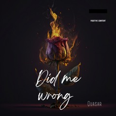 Did me wrong