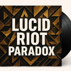 “ LUCID RIOT PARADOX ”