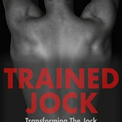 GET [KINDLE PDF EBOOK EPUB] Trained Jock: Transforming The Jock by  Eli Thomas 📦