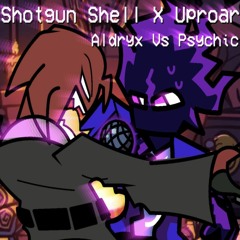 ShotGun Shell X Uproar (Aldryx Vs Psychic)(Fnf Mashup)