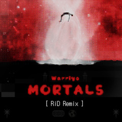 Warriyo - Mortals (RiD Remix)