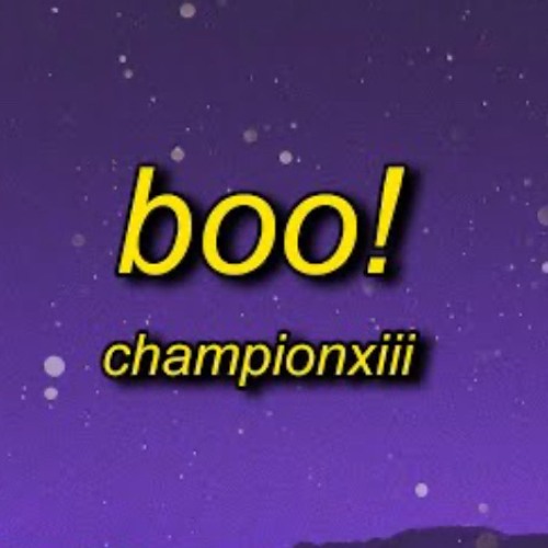 Championxiii - BOO! (TikTok) “boo btch i'm a ghost i can go on for days and days yeah i do the most”