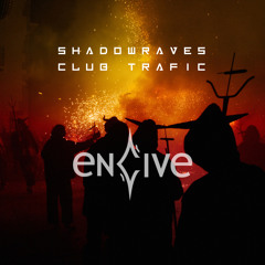 ENCIVE @Shadowraves Club Trafic 23.07