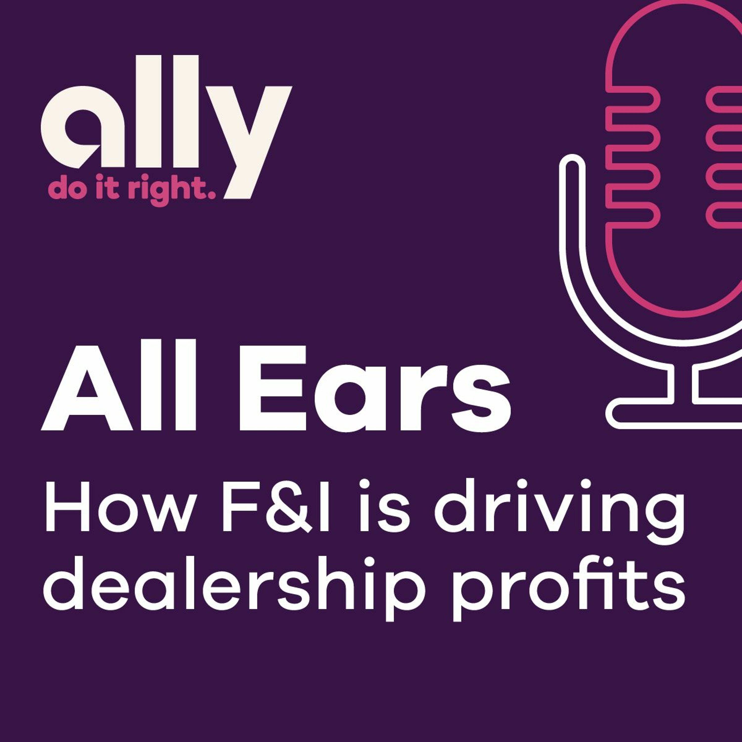 All Ears podcast episode | How F&I is driving dealership profits