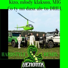 Kizo Mlody Klakson MIG - Co Ty Mi Dasz Ale To DRILL (Venomx 2024 Hardstyle Remix)