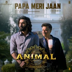Papa Meri Jaan (From 'ANIMAL')
