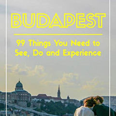 download PDF 💓 Budapest - 99 Things You Need to See, Do and Experience: Discover the