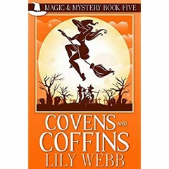 [PDF] ⚡️ DOWNLOAD Covens and Coffins Paranormal Cozy Mystery (Magic & Mystery Book 5)