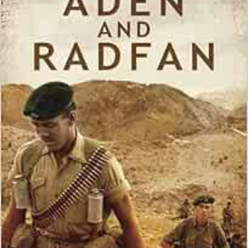 Get KINDLE 📄 British Military Operations in Aden and Radfan: 100 Years of British Co
