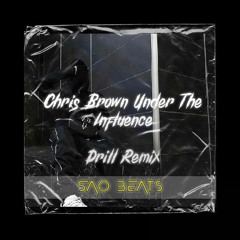 Chris Brown Under The Influence Drill Remix (@sao Beats 05)