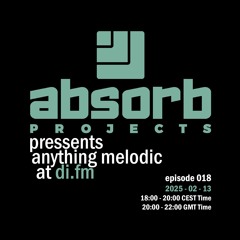 Absorb Projects Pressents Anything Melodic @ DI.FM Episode 018