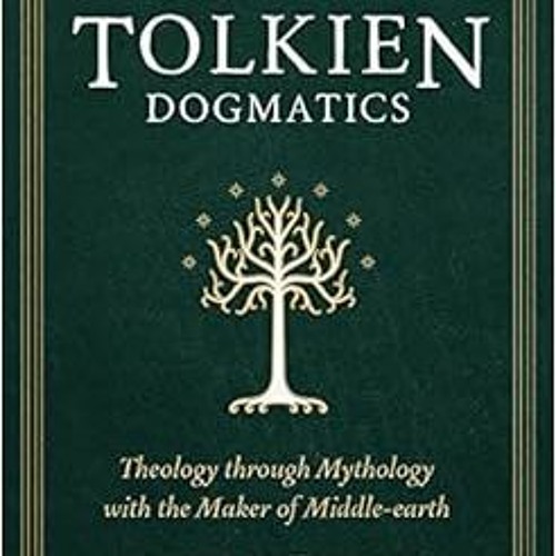 View PDF Tolkien Dogmatics: Theology through Mythology with the Maker of Middle-earth by Austin M. F