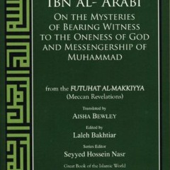 [Get] [EBOOK EPUB KINDLE PDF] Ibn al-Arabi: The Mysteries of Bearing Witness to the Oneness of God a