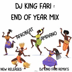 DJ KING FARI _ End of Year MIX ( Afro Beat-Ampiano)