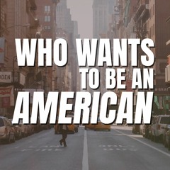 Who Wants to Be an American