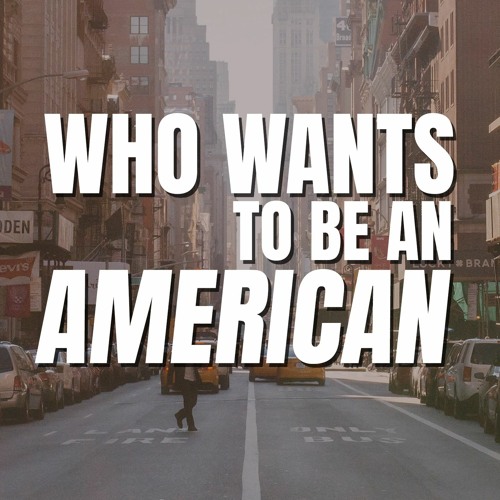 Who Wants to Be an American