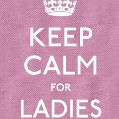 Download Book [PDF] Keep Calm for Ladies: Good Advice for Hard Times (Keep Calm