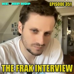 Episode 351 | The FRAK Interview | We Love Hip Hop Podcast