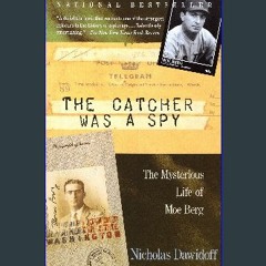 $$EBOOK 💖 The Catcher Was a Spy: The Mysterious Life of Moe Berg eBook PDF