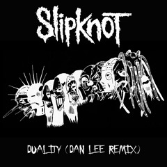 Slipknot - Duality (Dan Lee Remix)
