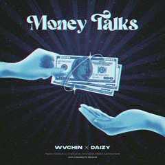 WVCHIN X DAIZY - MONEY TALKS