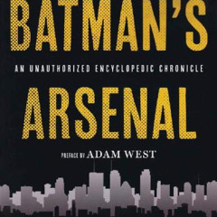 GET EPUB 📮 Batman's Arsenal: An Unauthorized Encyclopedic Chronicle by  Matt MacNabb