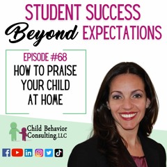 How To Praise Your Child At Home: Student Success Beyond Expectations Podcast Ep. 68
