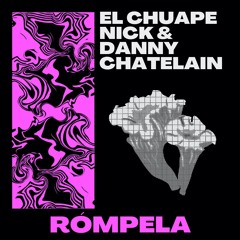 El Chuape, Nick & Danny Chatelain - Rompela