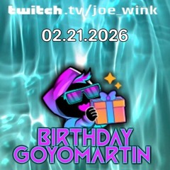 Joe Wink Twitch 2.21.2026 Goyo Martin Birthday