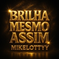 BRILHA MESMO ASSIM