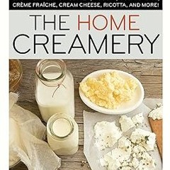 %= The Home Creamery: Make Your Own Fresh Dairy Products; Easy Recipes for Butter, Yogurt, Sour