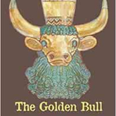 [GET] PDF 💘 The Golden Bull: A Mesopotamian Adventure by Marjorie Cowley [PDF EBOOK