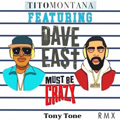 Brand new!!! Tito Montana  Ft. Dave East - Must - Be - Crazy Remix By Tony Tone 2020