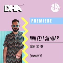 Premiere: Nhii Feat. Shyam P - Gone Too Far [Klassified]