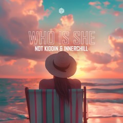 Not Kiddin & Innerchill - Who Is She