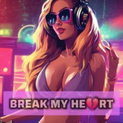 Break My Heart 💔