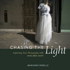 ( tpR7 ) Chasing the Light: Improving Your Photography with Available Light by  Ibarionex Perello (