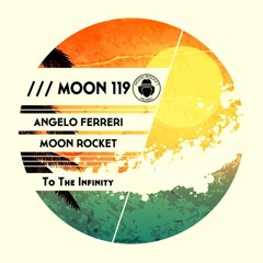 Angelo Ferreri & Moon Rocket - TO THE INFINITY // Moon Rocket Music