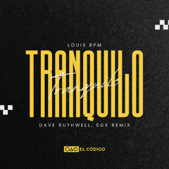 Louis BPM - Tranquilo (Dave Ruthwell, SGX Remix)