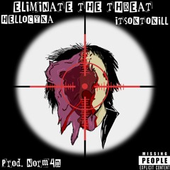 ELIMINATE THE THREAT (feat. ITSOKTOKILL) (Prod. NORM4N)